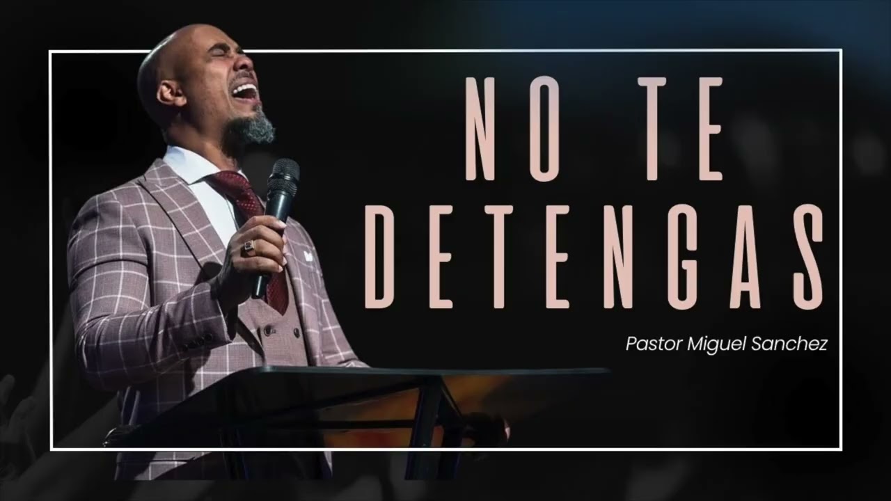 No te detengas | Pastor Miguel Sanchez