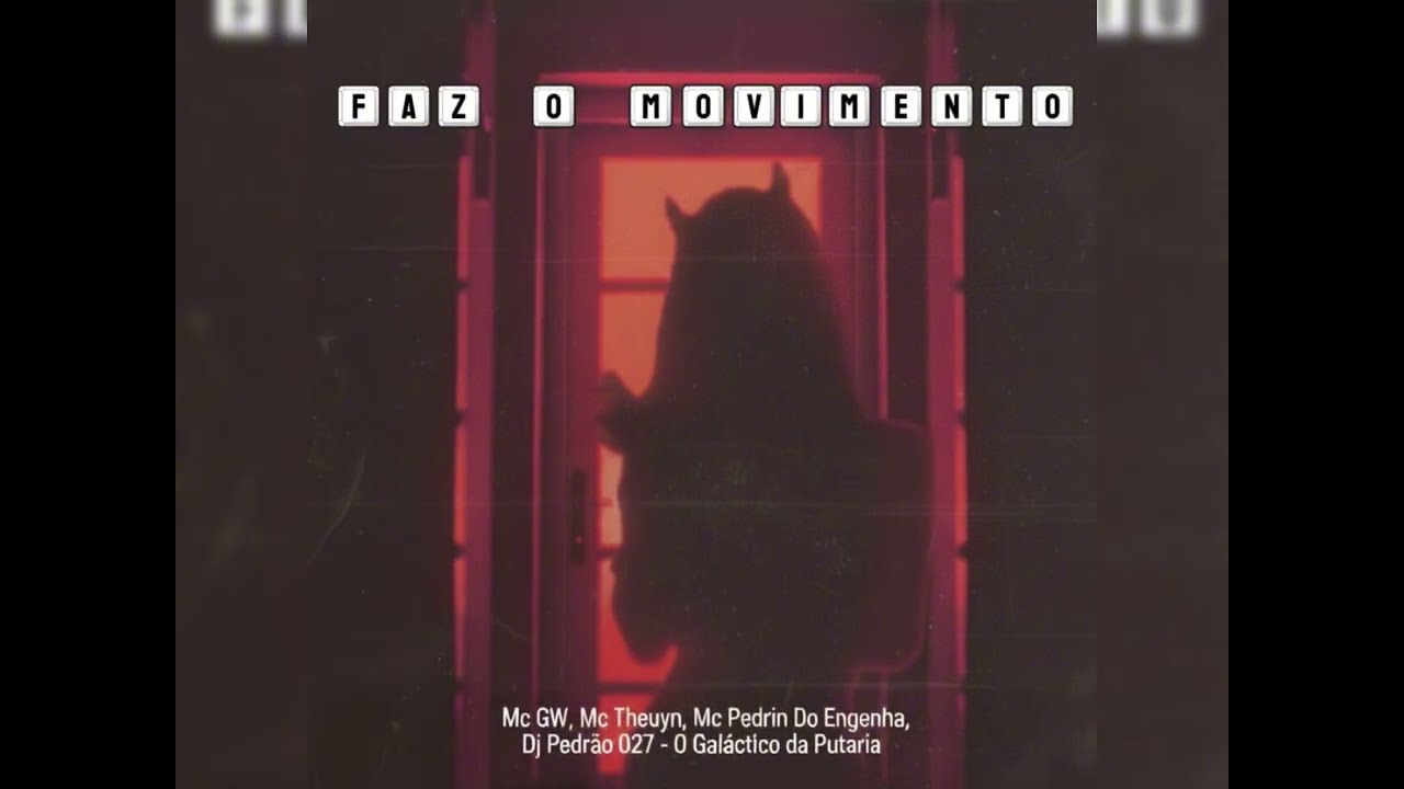 FAZ O MOVIMENTO (Mc Gw, Mc Theuzyn, Mc Pedrin do Engenha e Dj Pedrão 027 - O Galáctico da Putaria )