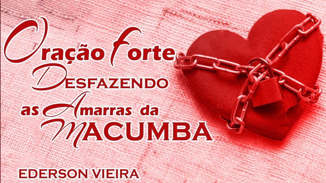 Oração Forte Desfazendo As Amarras da Macumba Área Sentimental