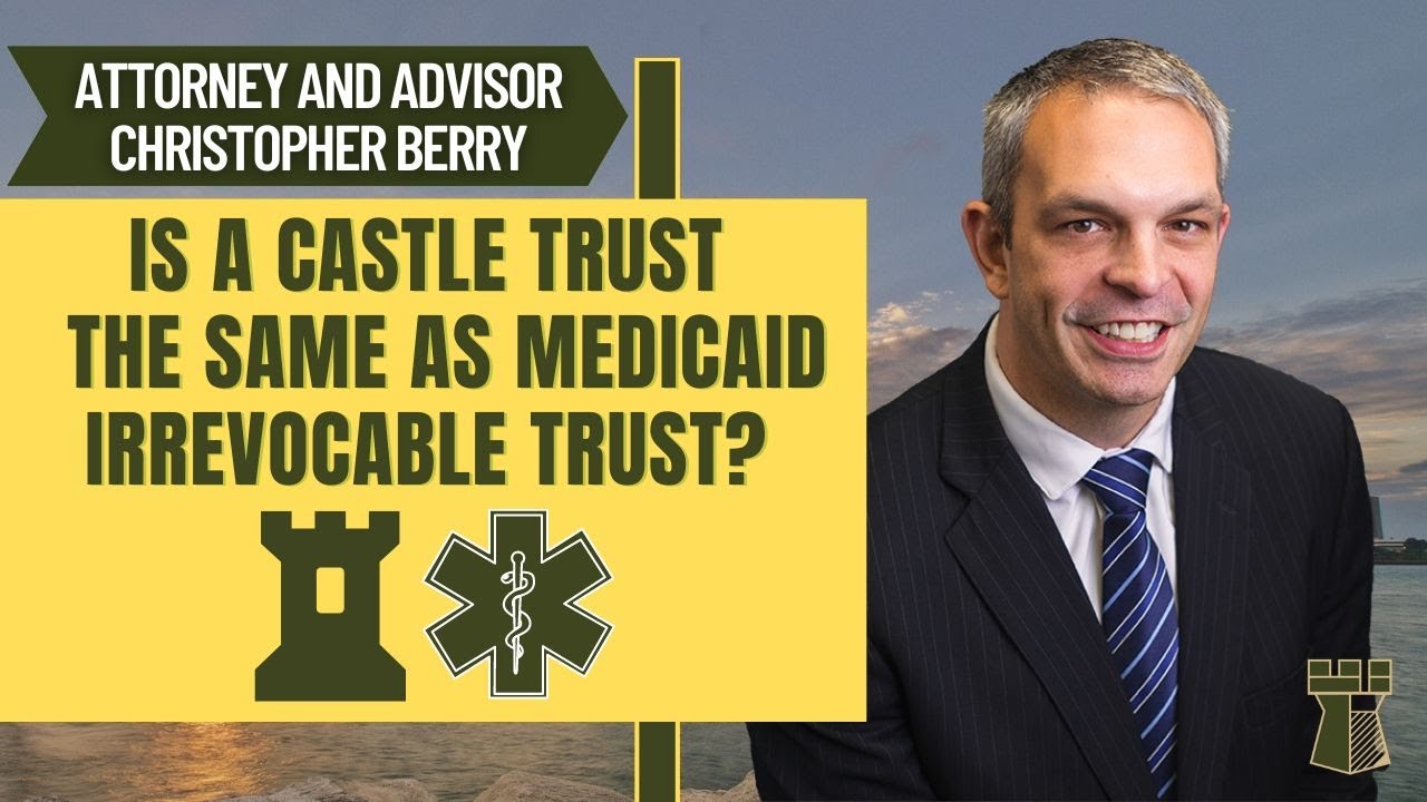 Is a Castle Trust same as Medicaid Irrevocable Trust?
