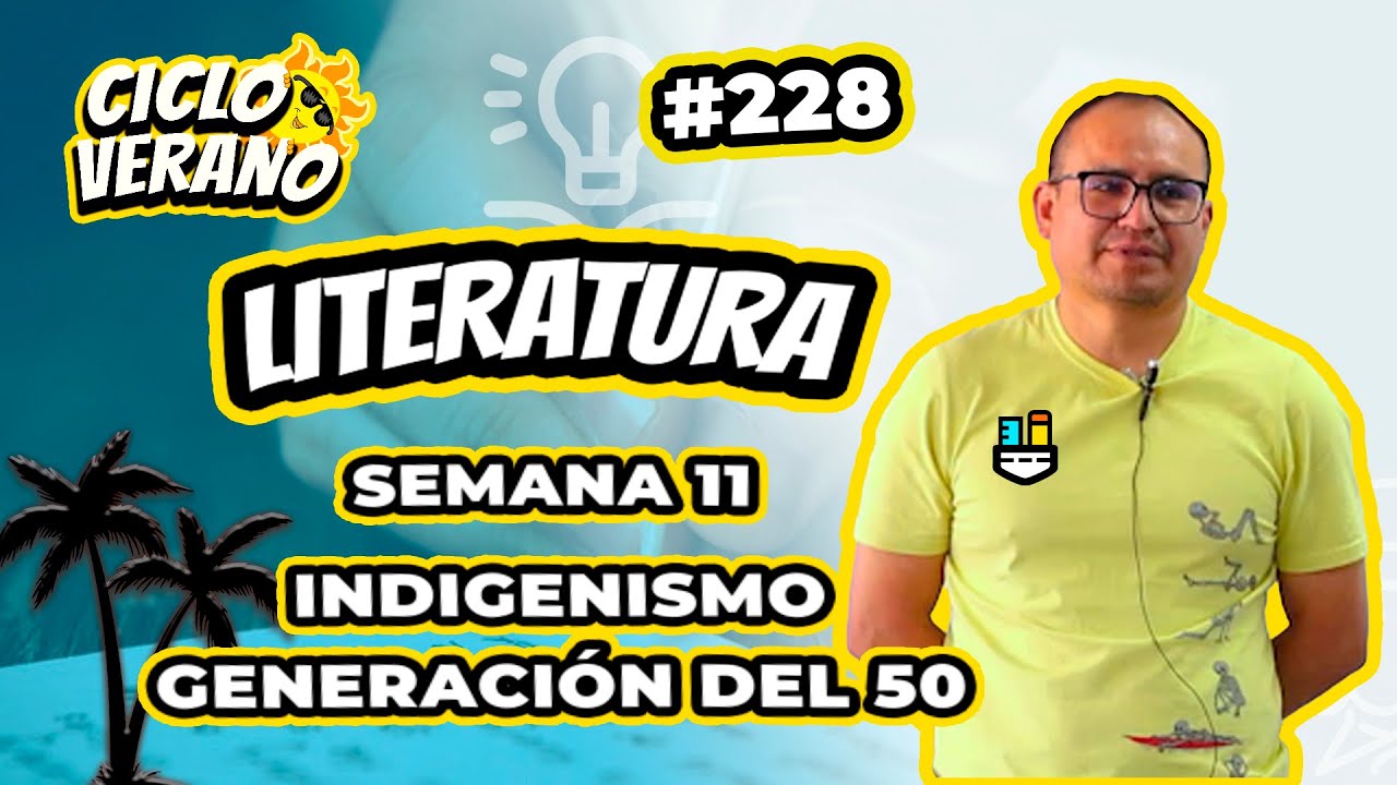 228 - VERANO - SEMANA 11 - LITERATURA INDIGENISMO GENERACIÓN DEL 50  - 23/03/2024