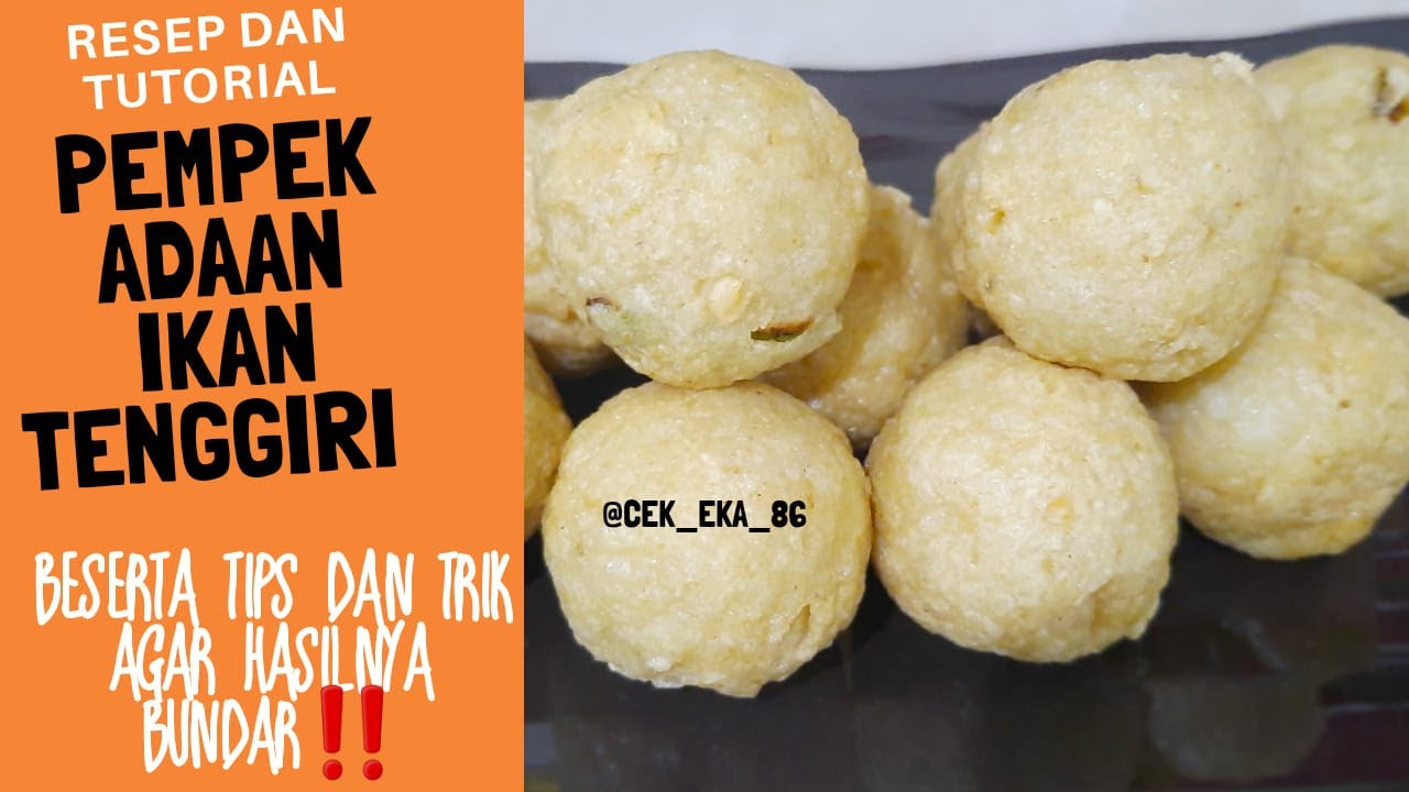 RESEP PEMPEK ADAAN IKAN TENGGIRI TUTORIAL CARA MEMBUAT DISERTAI TIPS TRIKNYA AGAR BULAT MAKSIMAL‼️
