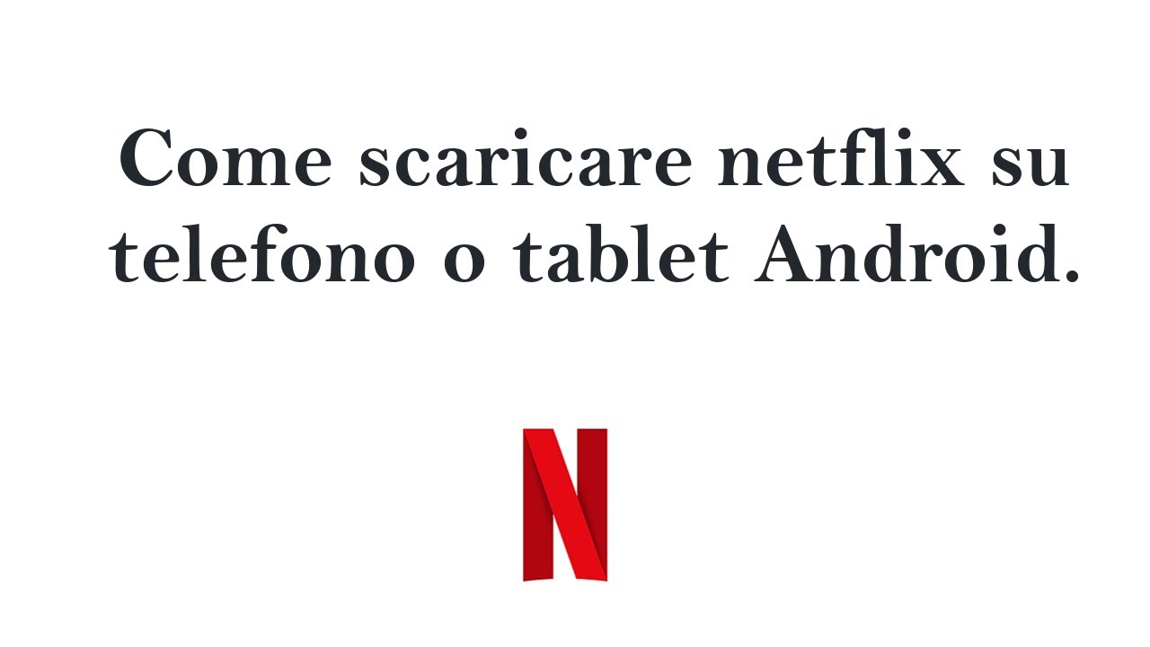 Come scaricare netflix su telefono o tablet Android