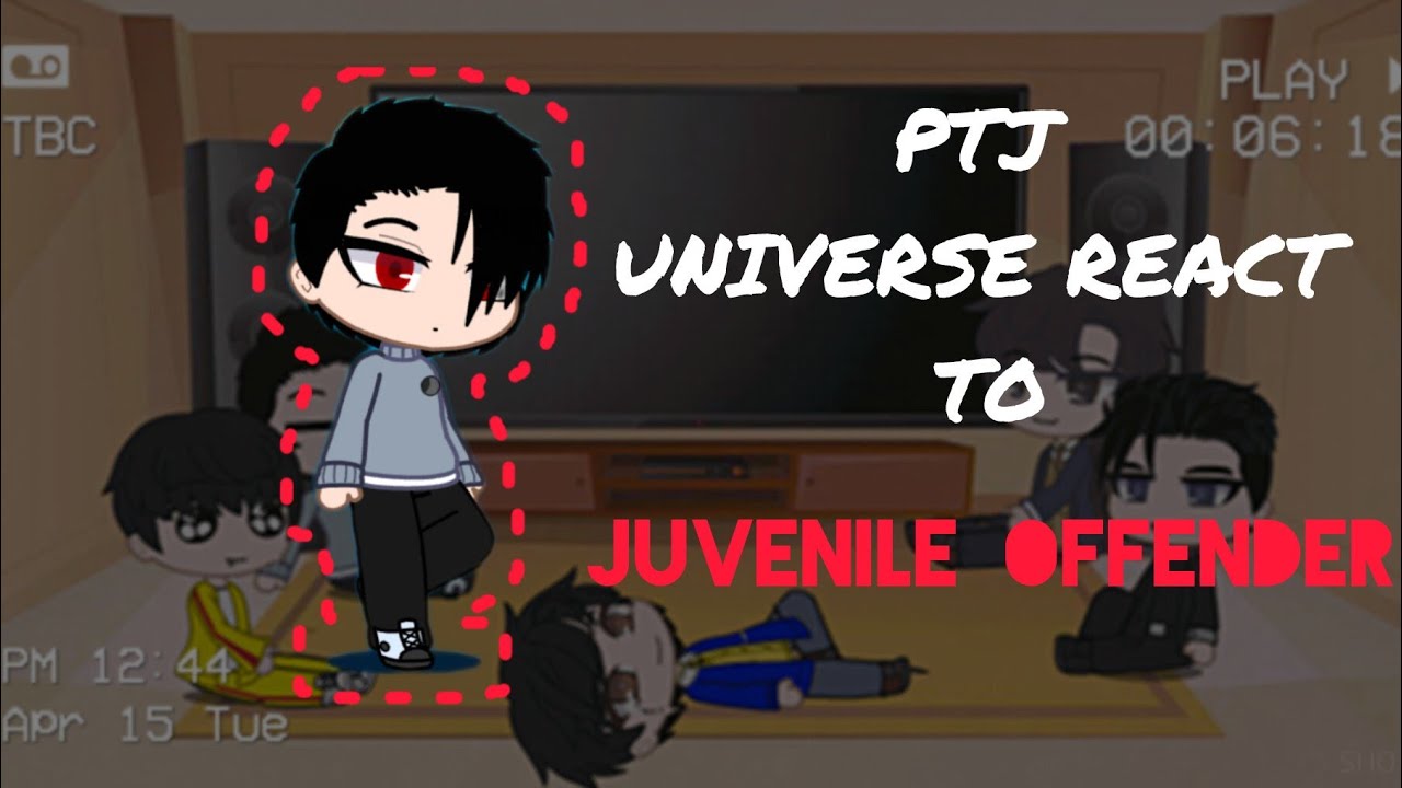 ptj universe react to || JUVENILE OFFENDER || part (1/5)