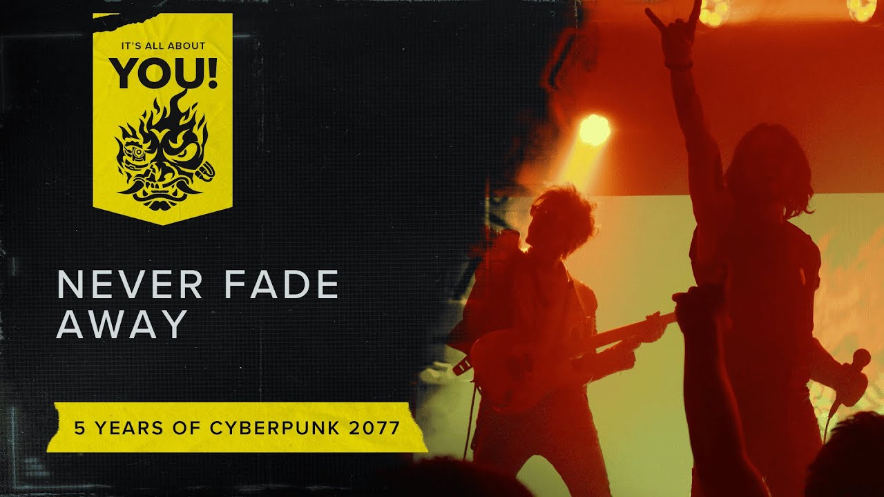 It&rsquo;s All About You! &mdash; 5 years of Cyberpunk 2077: Never Fade Away