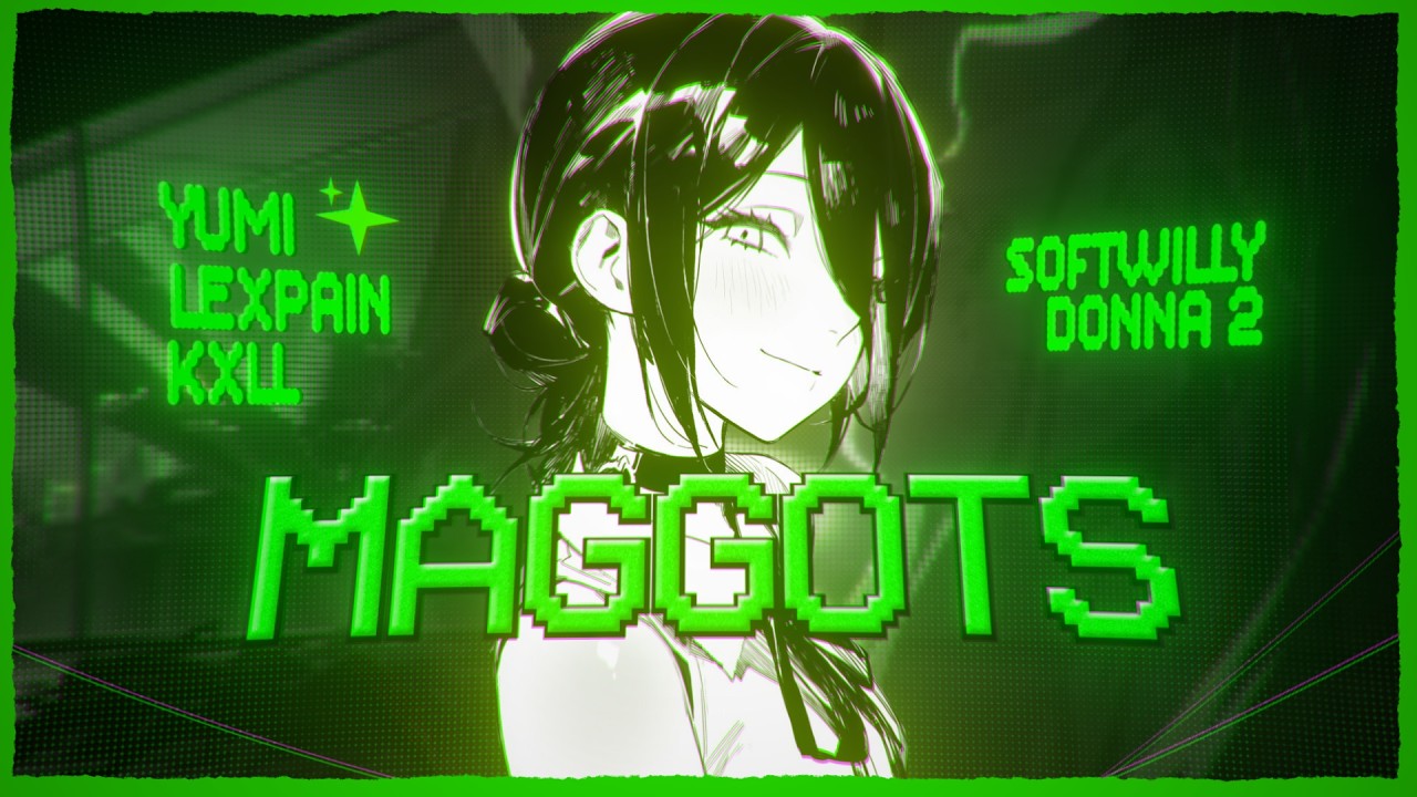 MAGGOTS - KXLLSWXTCH, YUMI, LEX PAIN 「AMV」