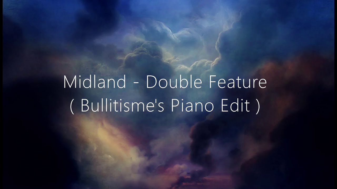 Midland - Double Feature (Bullitisme's Piano Edit)