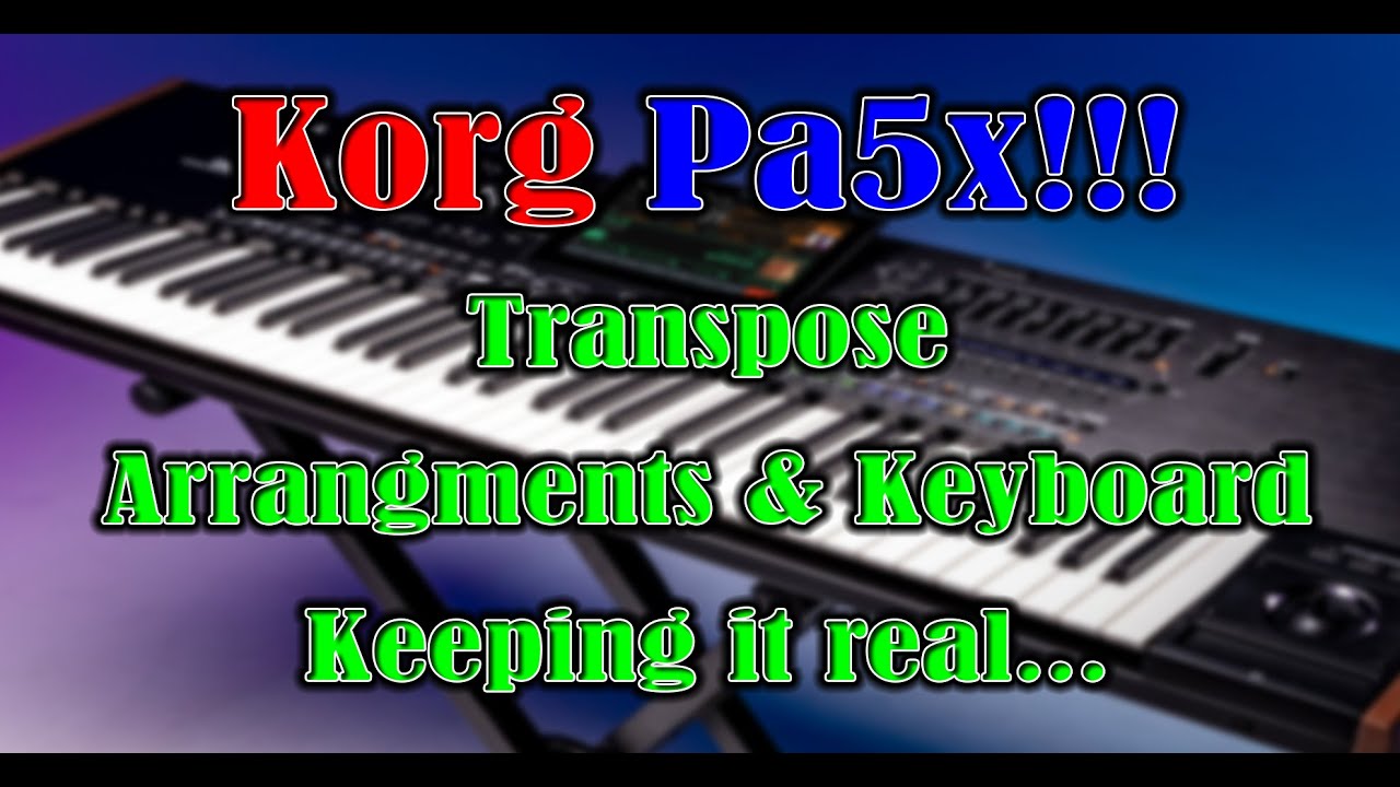 Transpose Arrangements on the Korg Pa5x Keeping it Real