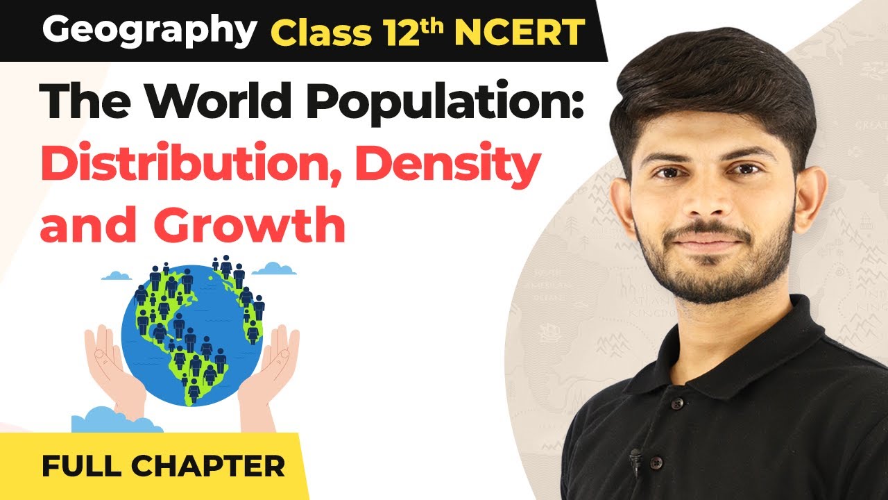 The World Population Distribution Density Growth Full Chapter Explanation Class 12 Geography 2022-23