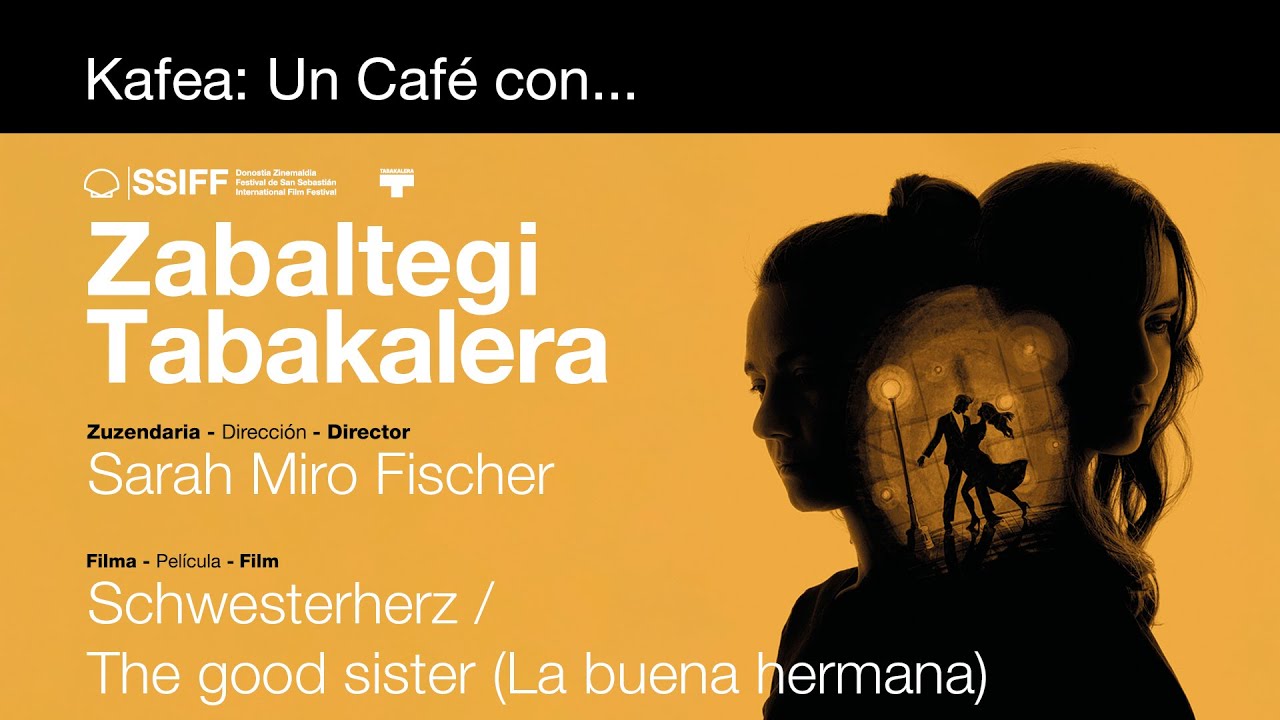 Kafea con&hellip; ''Schwesterherz / The good sister (La buena hermana)'' (Zabaltegi-Tabakalera) 2025