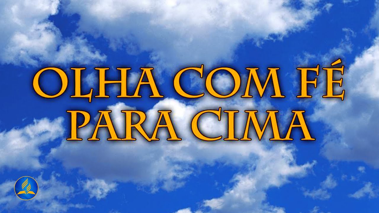 Hinário Adventista 272 - OLHA COM FÉ PARA CIMA