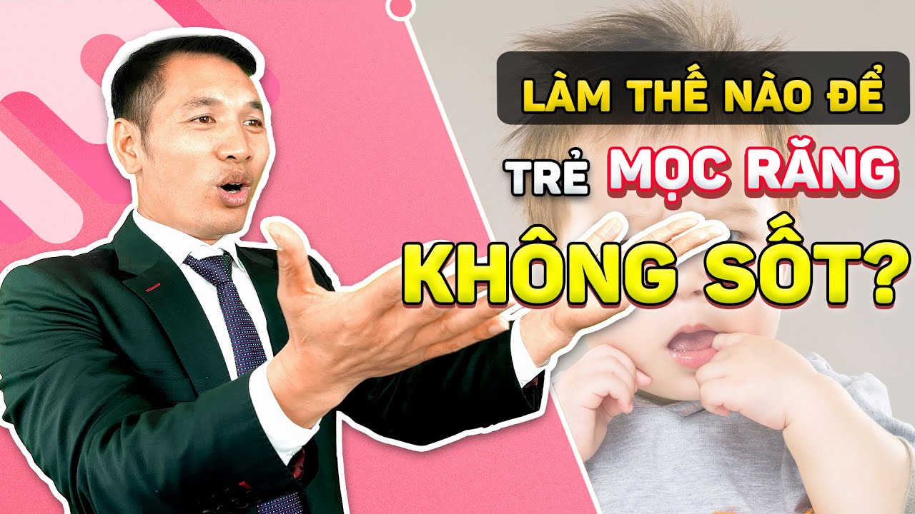 Bật mí cách chăm sóc trẻ mọc răng KHÔNG SỐT | Dược sĩ Trương Minh Đạt