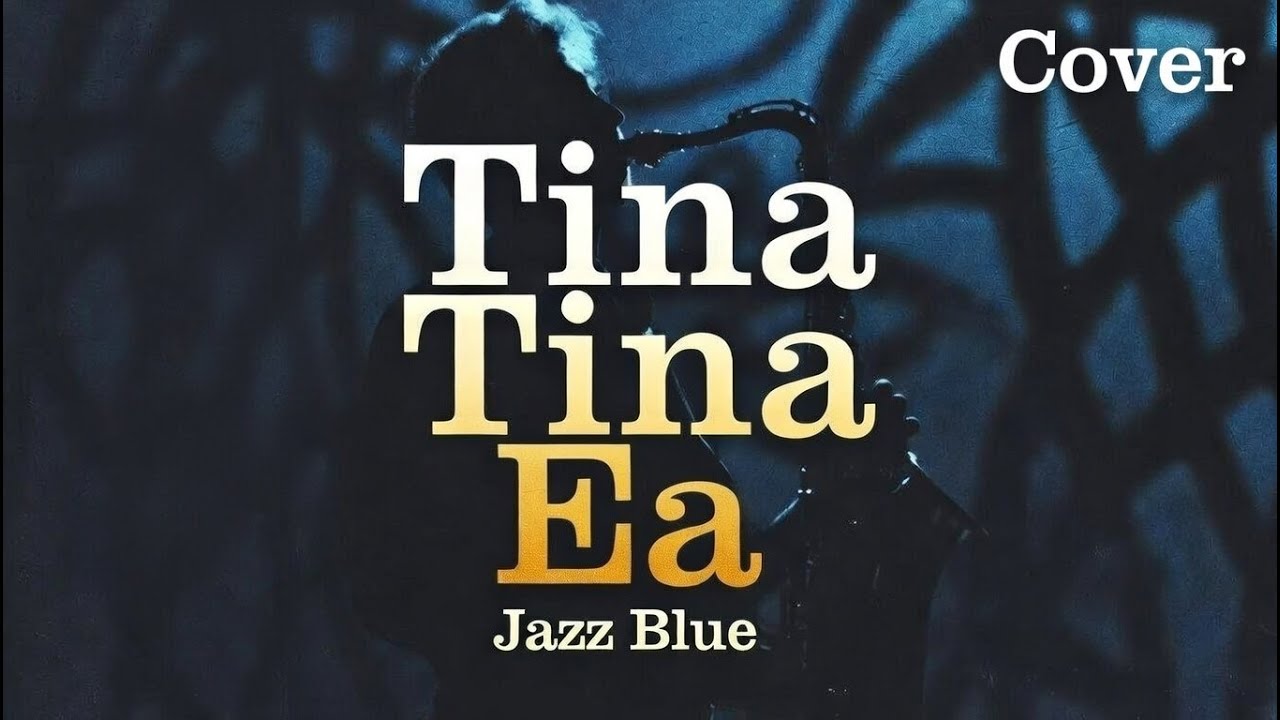 Tina Tina Ea ( Cover Jazz/Blue)