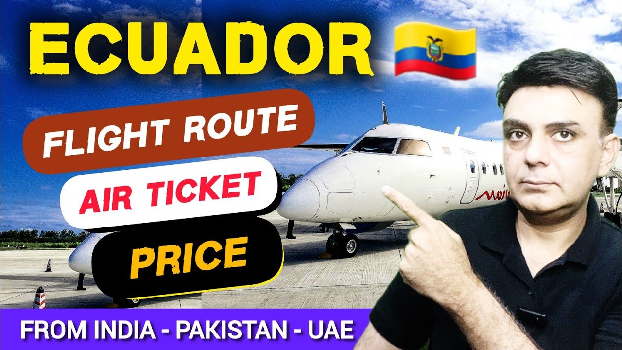 🇪🇨 ✈️ Ecuador Flight Route • Air Ticket Price from Pakistan 🇵🇰 - India 🇮🇳 - UAE 🇦🇪 || Canadian Dream
