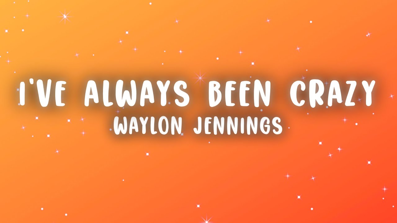 Waylon Jennings - I've Always Been Crazy (Lyrics)