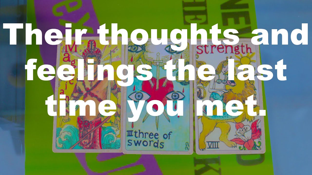 🤔👀❤Pick a Card❤👀🤔Their thoughts and feelings the last time you met.