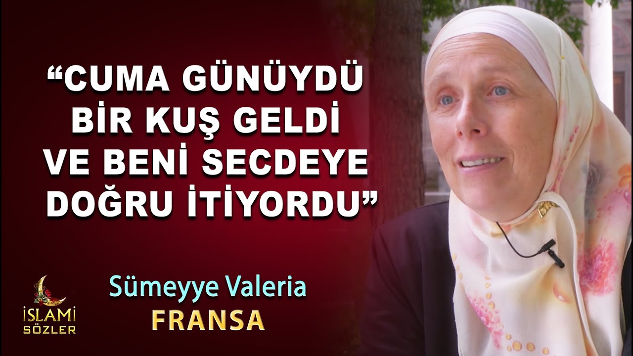 Müslüman Olan Fransız Sümeyye Valeria : Cuma günüydü. Bir kuş geldi ve beni secdeye doğru itiyordu