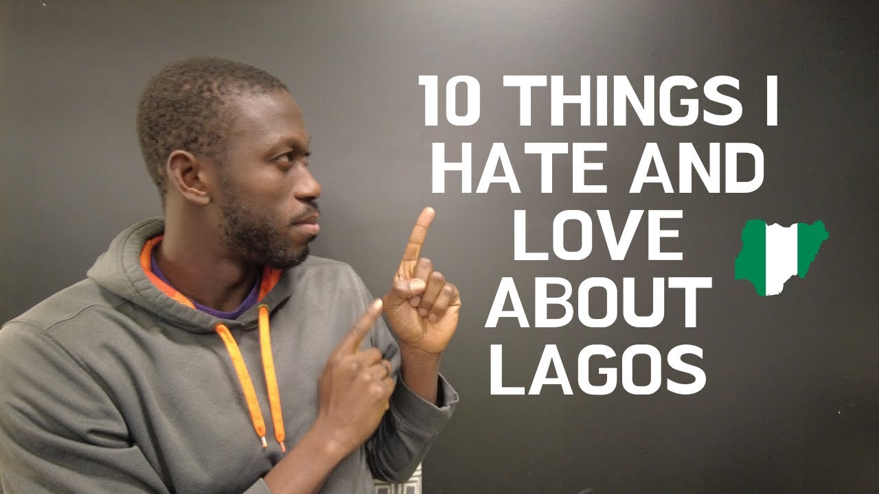 10 Things I HATE and LOVE about Lagos, Nigeria