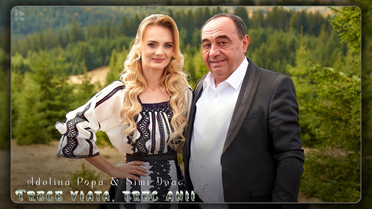Adelina Popa si Simi Deac - Trece viata, trec anii (Videoclip Oficial)