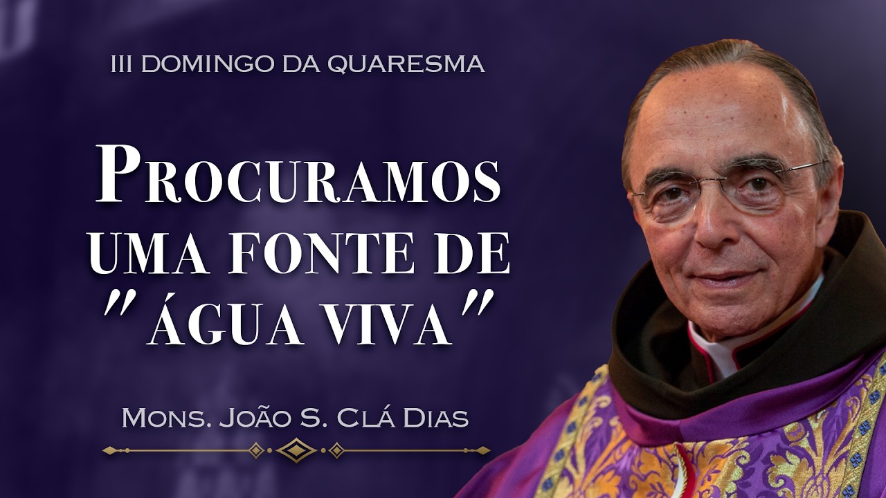 Homilia Dominical | A fonte de água viva | (3º Domingo da Quaresma), Mons. João