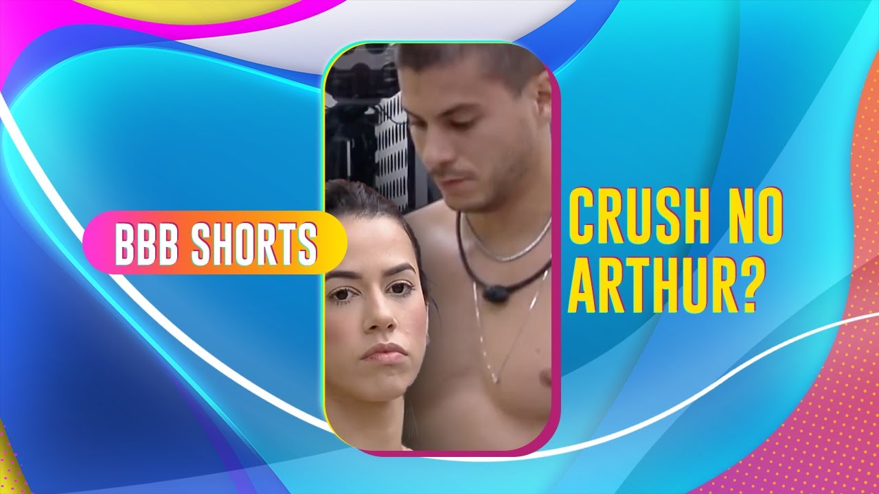 CRUSH NO ARTHUR? LARISSA TINHA PAIX&Atilde;OZINHA NA ADOLESC&Ecirc;NCIA | BBB 22 #shorts
