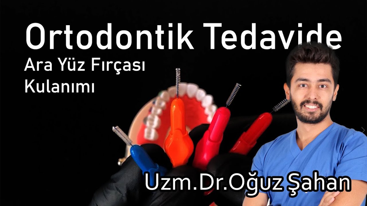 Uzm.Dr.Oğuz Şahan - Ortodontik tedavide ara yüz fırçası nasıl kullanılmalı? Diş telleri temizliği?
