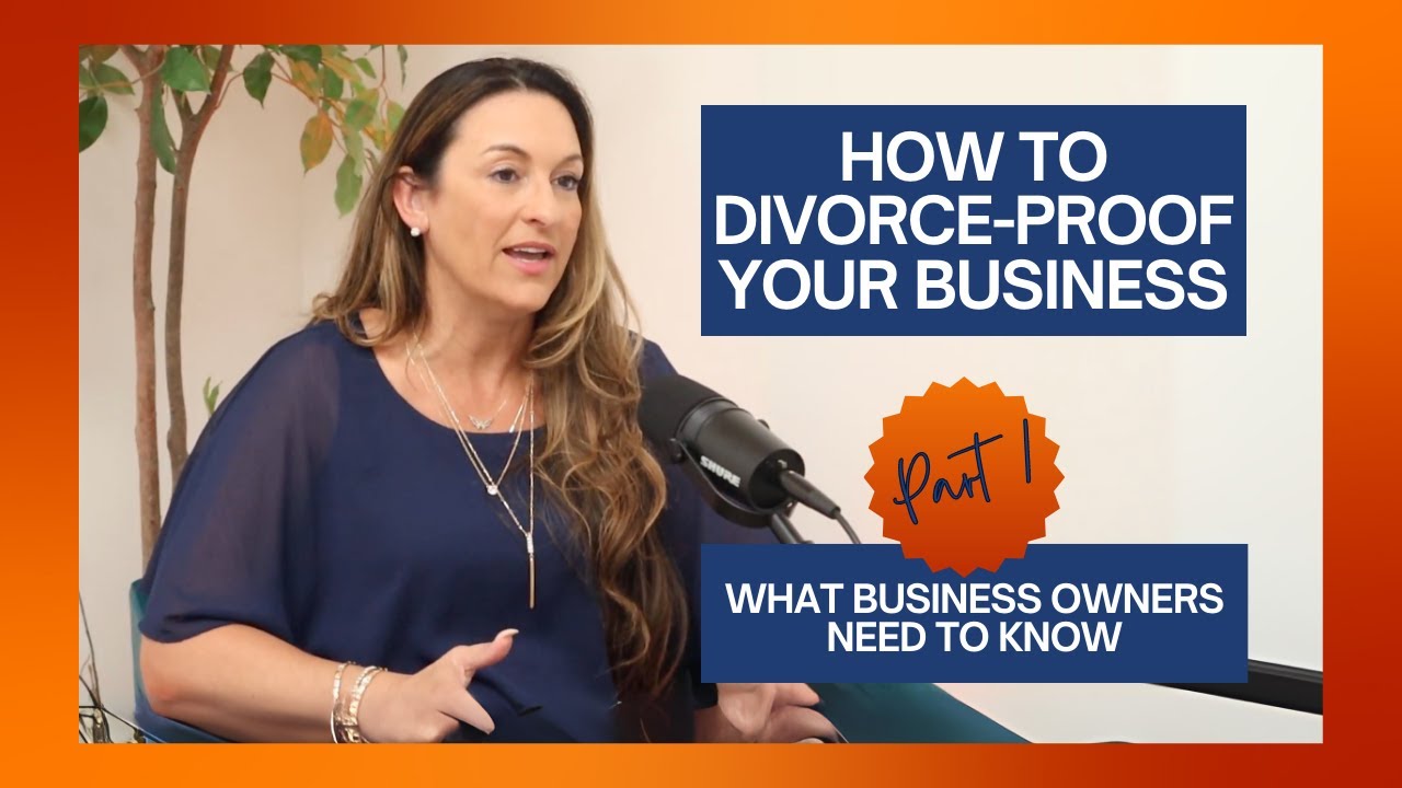 How to Divorce-Proof Your Business | Part 1: What Every Business Owner Needs to Know Before Divorce