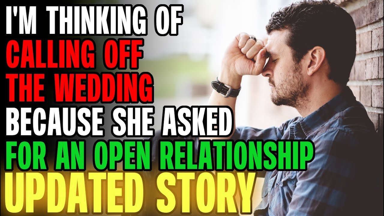 I'm Calling Off The Wedding Because She Asked For An Open Relationship | Reading Reddit Stories