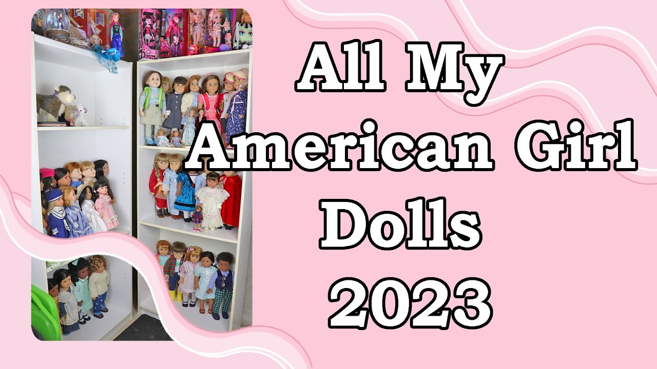 ALL MY AMERICAN GIRL AND MAPLELEA DOLLS - A Doll Collector's Collection 2023