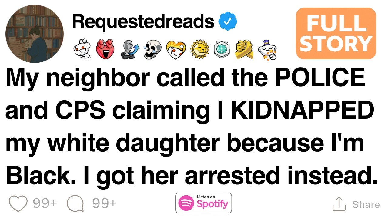 My neighbor called the POLICE and CPS claiming I KIDNAPPED my white daughter. [FULL STORY]