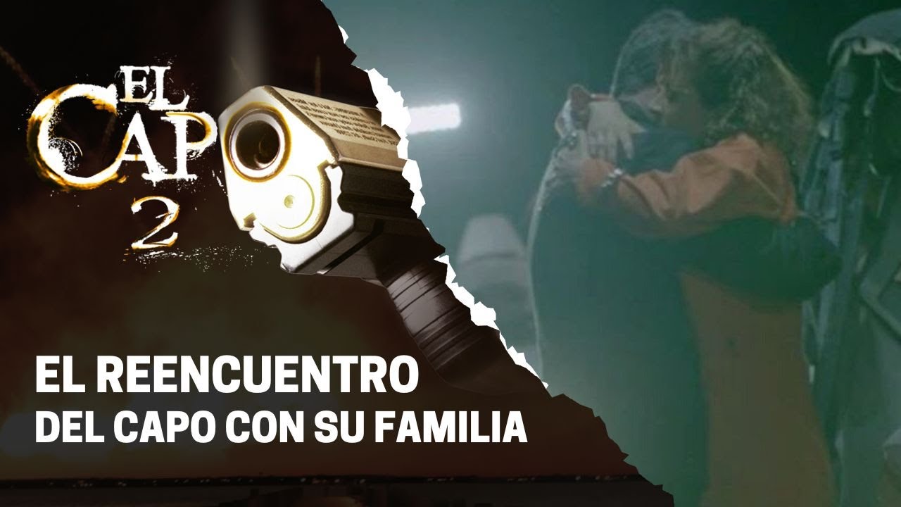 El Capo se vuelve a ver con su familia | El Capo 2