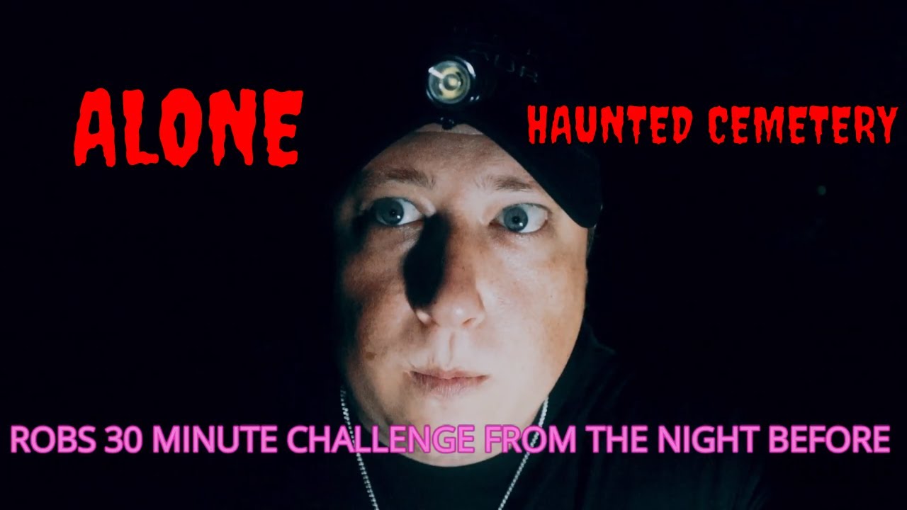 (30 Minute ALONE Challenge) ROBS TURN, HAUNTED CEMETERY (BONUS FUNNY FOOTAGE FROM AN EPIC FAIL)