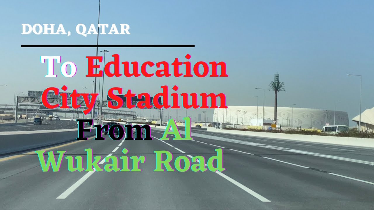 TO EDUCATION CITY STADIUM || FROM AL WUKAIR ROAD || DOHA ||QATAR.