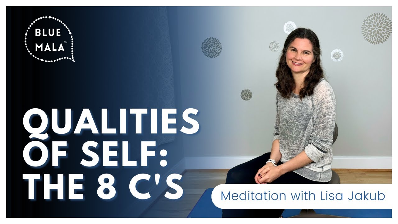 Meditation: Qualities of Self --The 8 Cs