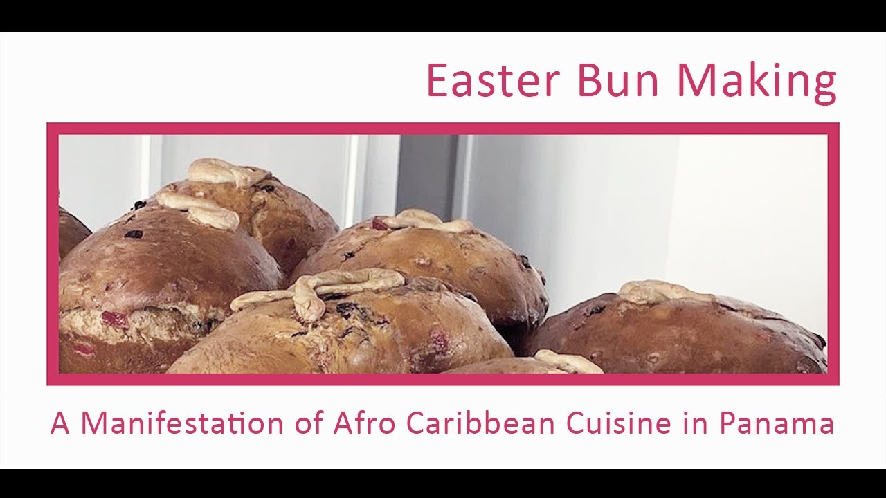 Easter Bun Making: A Manifestation of Afro Caribbean Cuisine in Panama