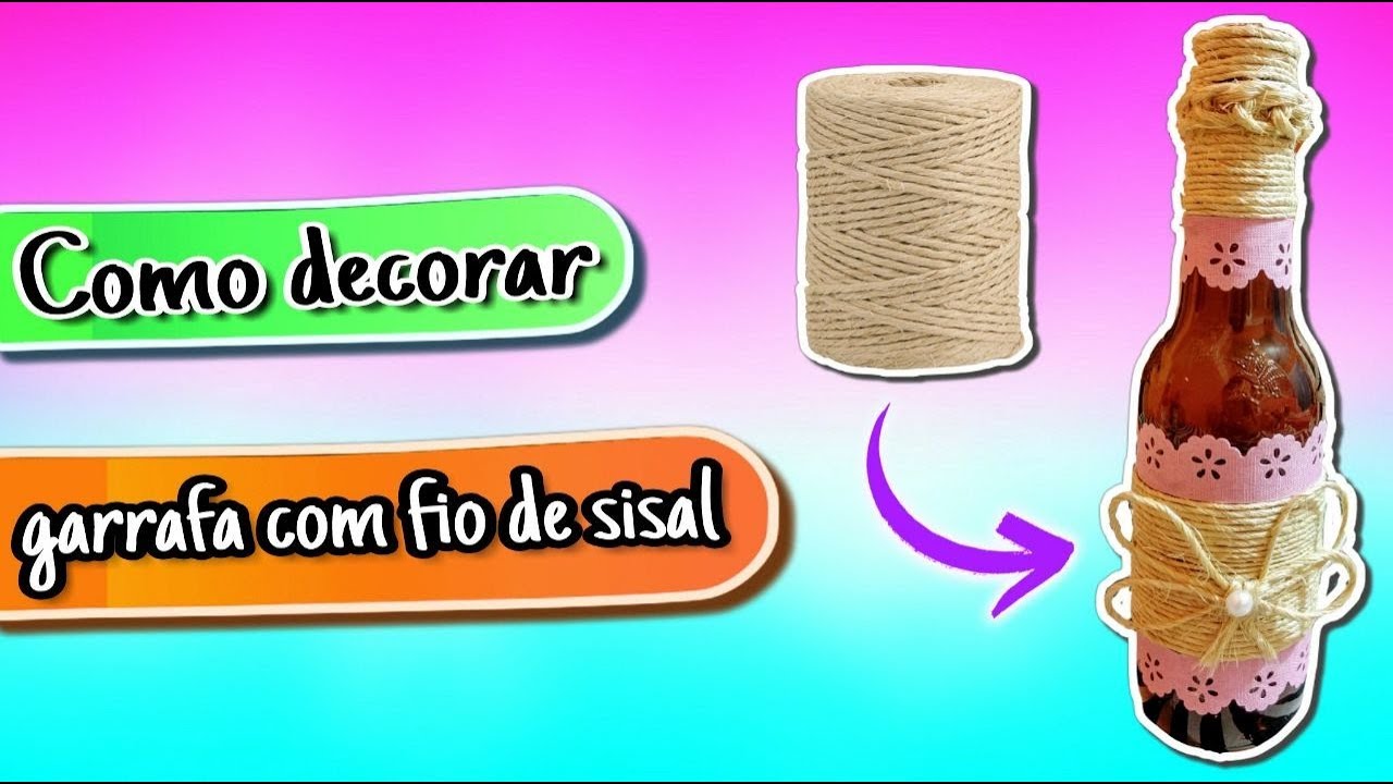 Como decorar Garrafas com Fio de Sisal | Criativa com Juliana