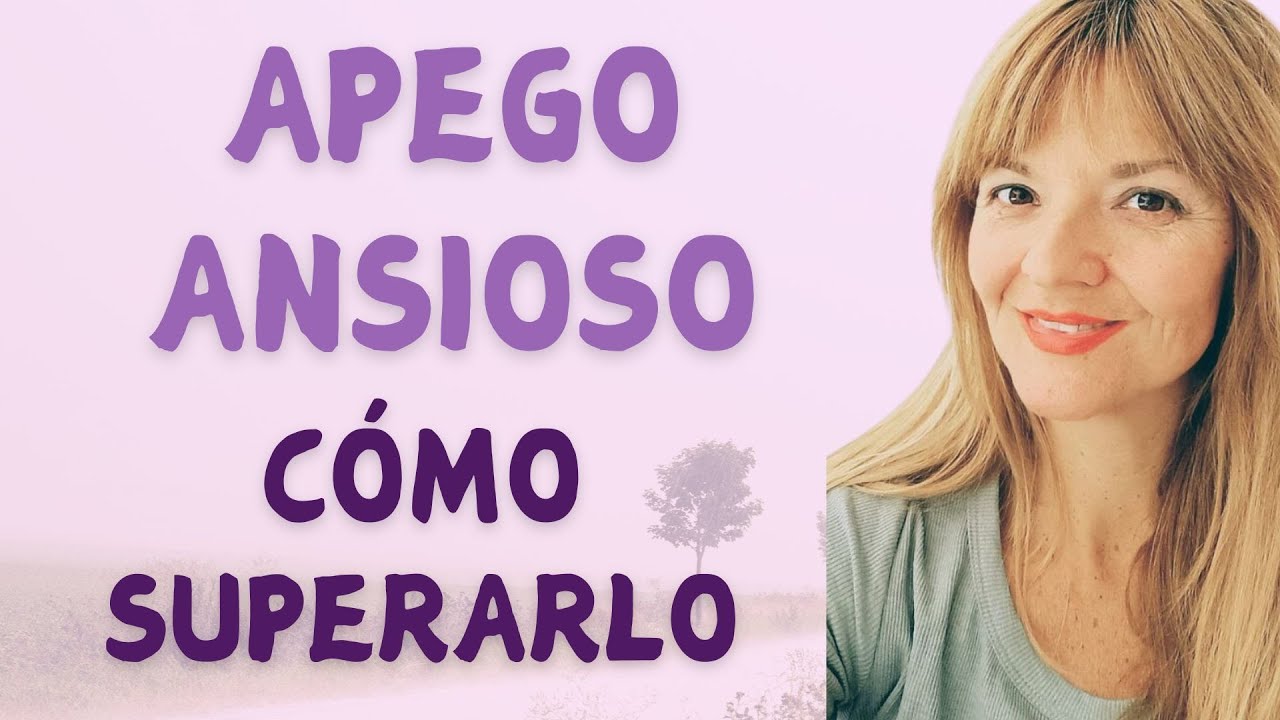 Como superar, controlar y sanar el APEGO ANSIOSO para establecer amor sano y relaciones conscientes.