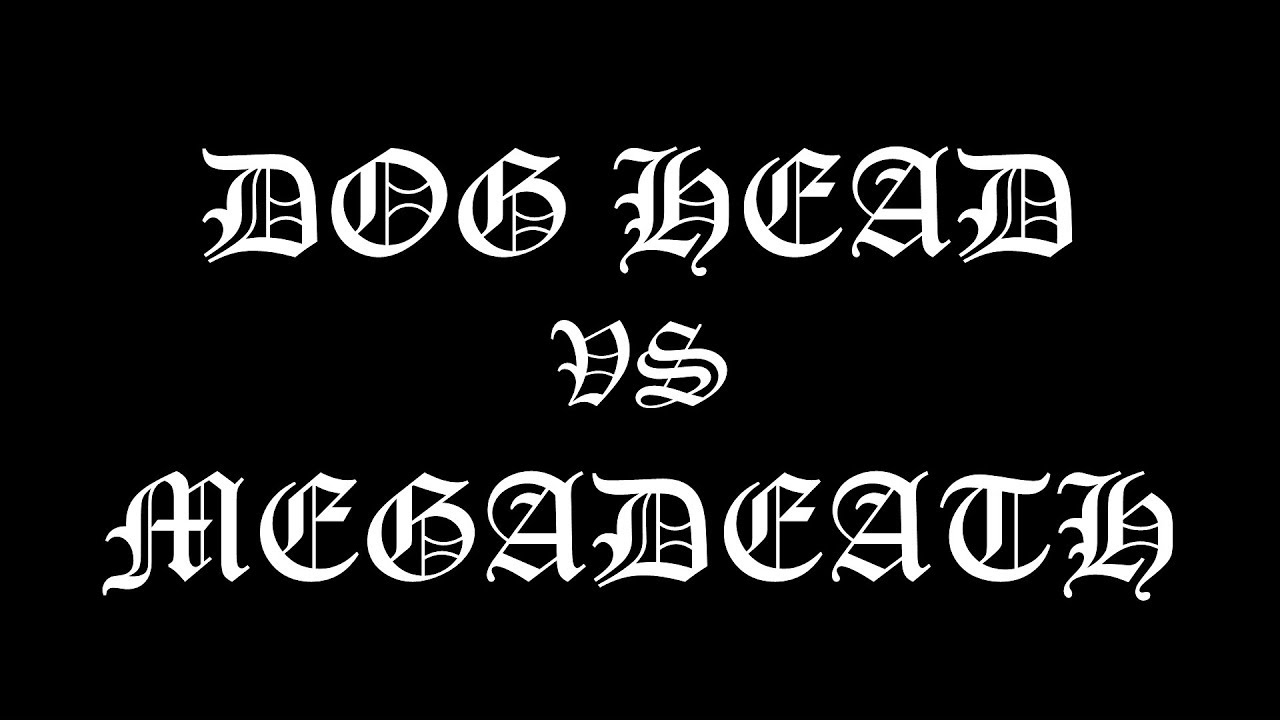 Dog Head + 99 Ways To Die (Megadeath Cover)