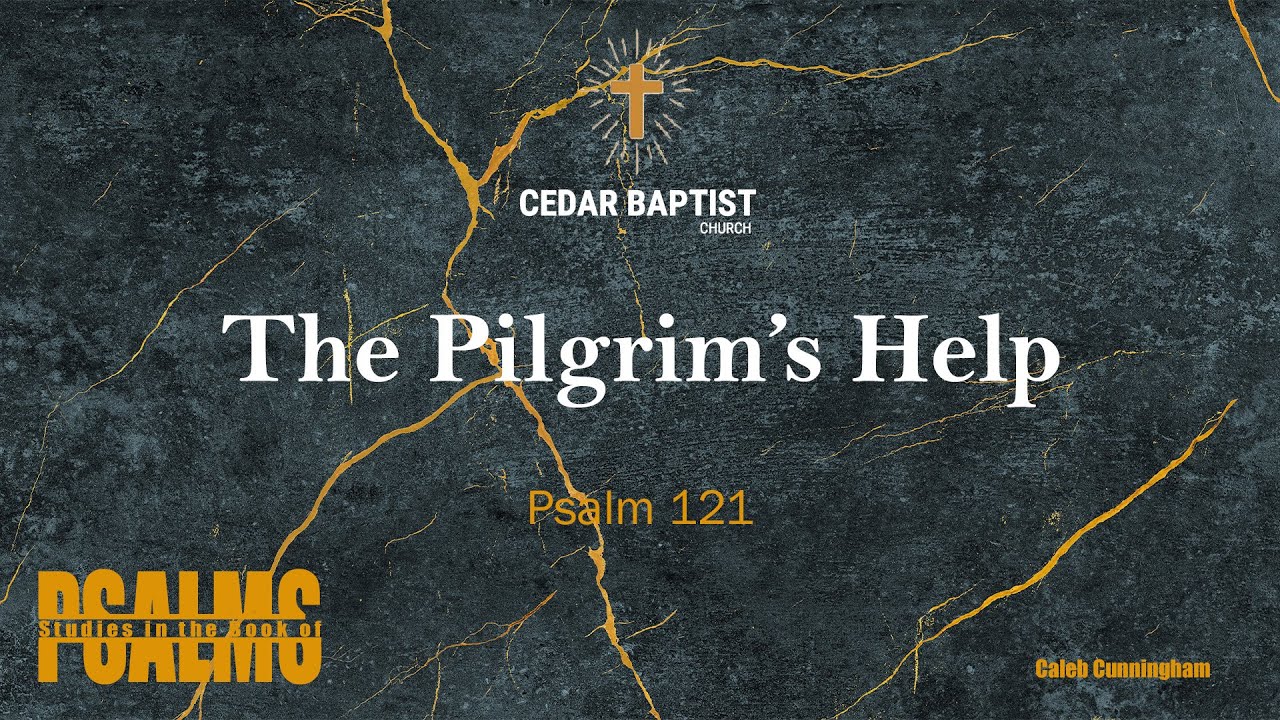 The Pilgrim's Help | Psalm 121 | Caleb Cunningham