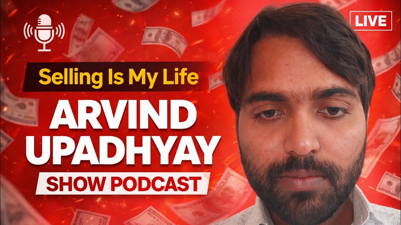 Arvind Upadhyay Show Podcast - Selling Is My Life.