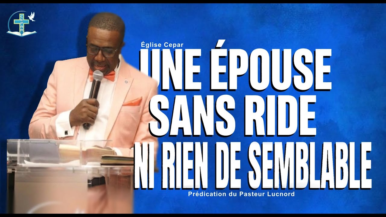 L'ÉGLISE GLORIEUSE PT.2 - une épouse sans ride ni rien de semblable | PASTEUR LUCNORD DORVILSON