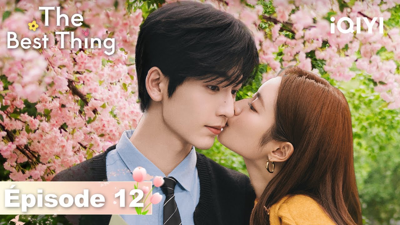 【VOSTFR | FULL】🌷The Best Thing EP12 | iQIYI France #爱你 #iQIYI