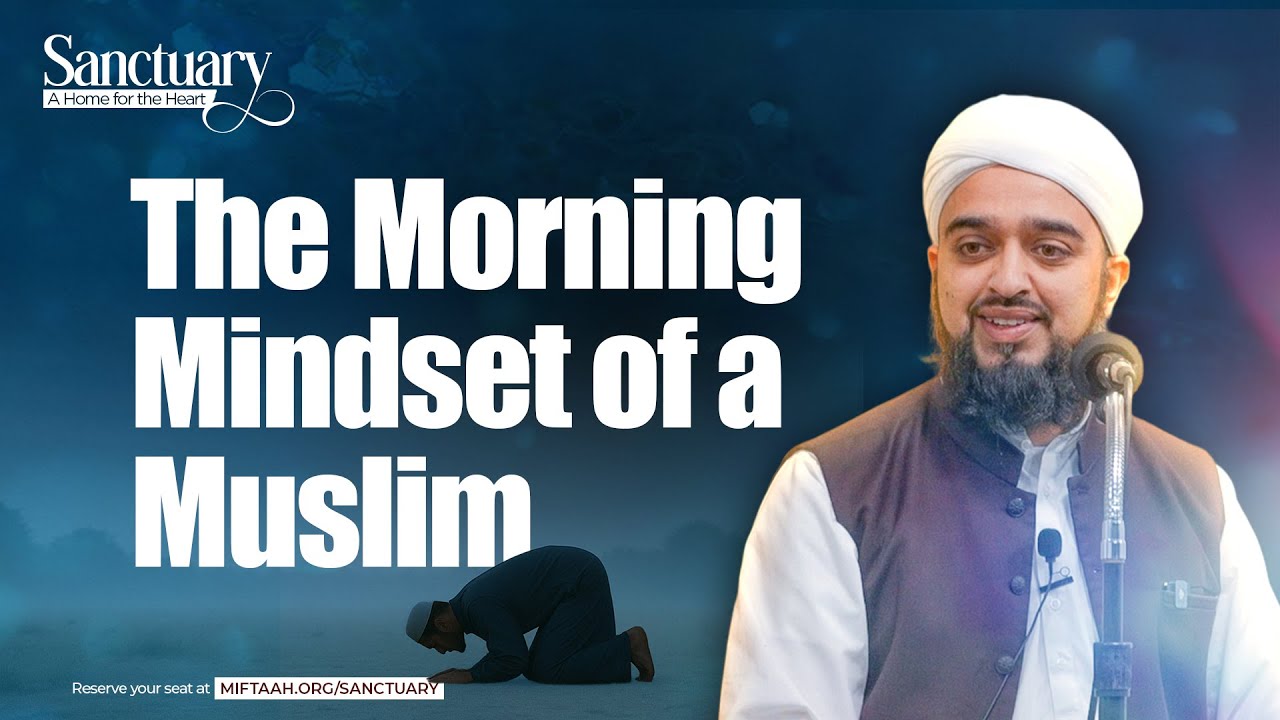 The Morning Mindset of a Muslim | Mufti Abdul Rahman Waheed