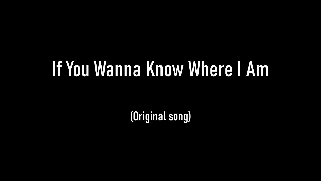 If You Wanna Know Where I Am - Instrumental (original song)