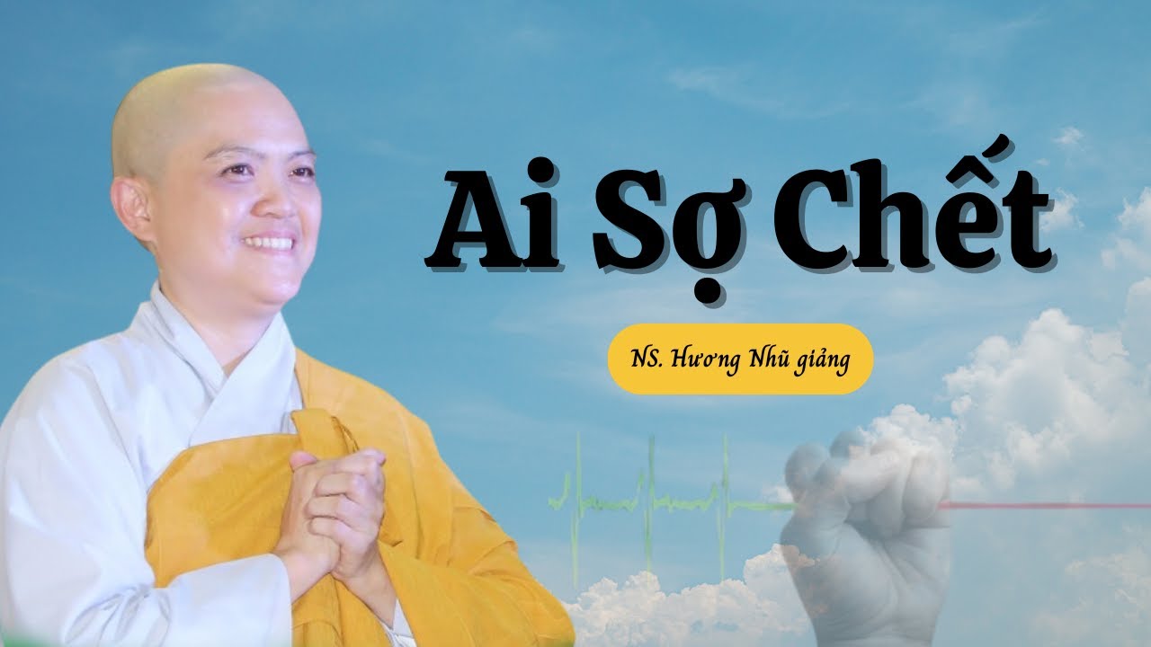 AI SỢ CHẾT | NS.TN Hương Nhũ giảng