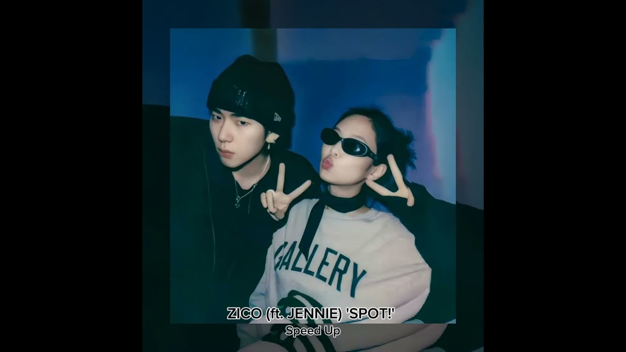 ZICO (ft. JENNIE) 'SPOT!' [Speed Up]