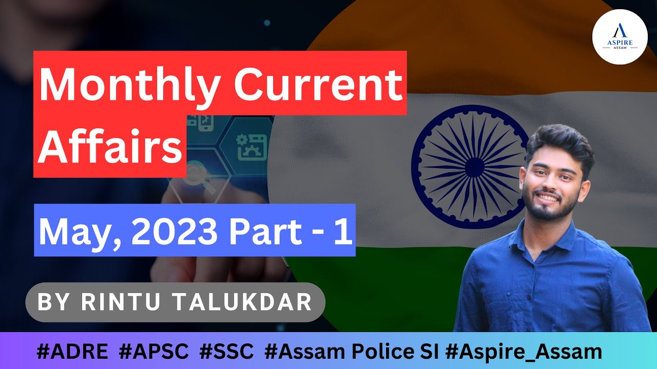 Monthly Current Affairs - May, 2023 || Part-1 || ADRE || Assam Police SI || SSC || Aspire Assam