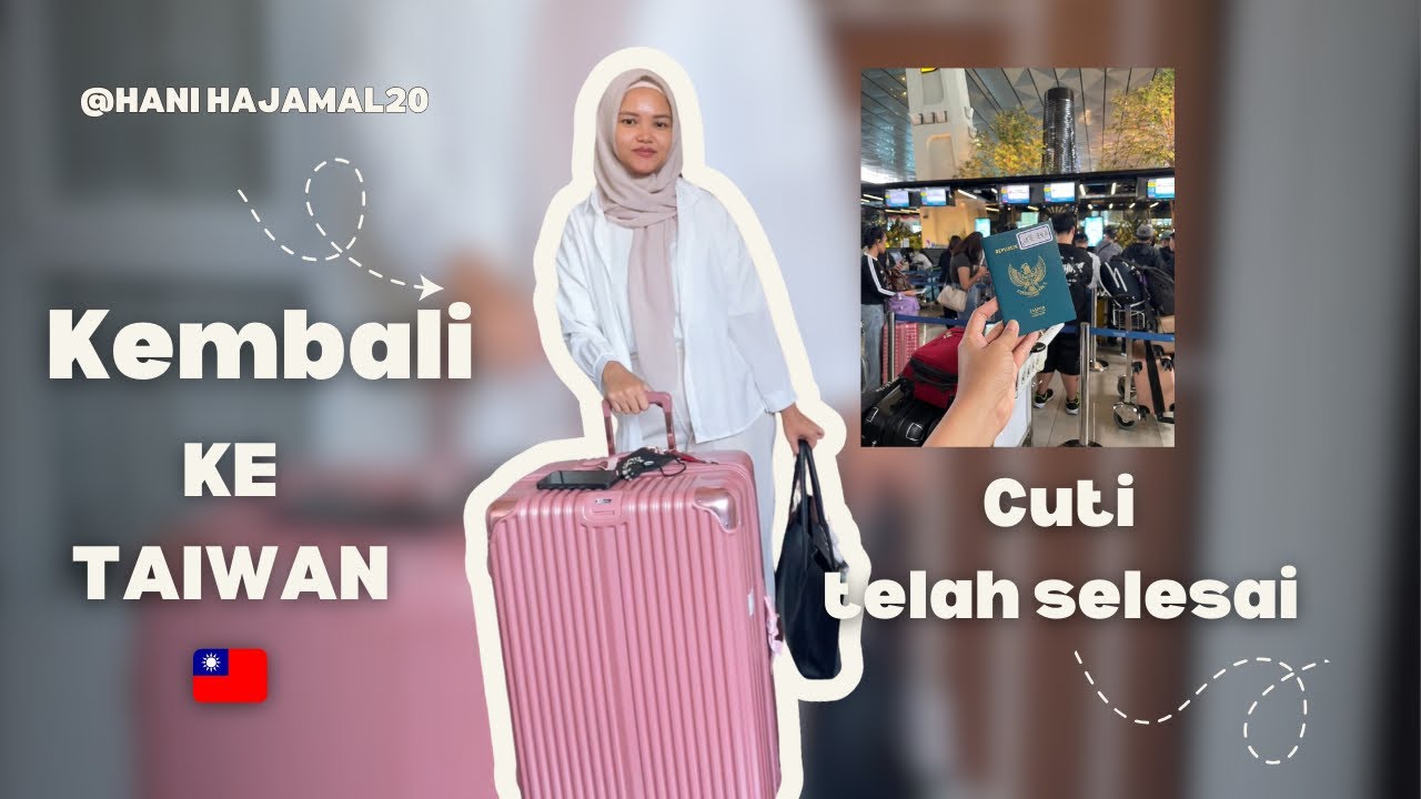CUTI TELAH SELESAI ‼️ BALIK LAGI KE TAIWAN JADI MBAK TKW 🇹🇼 