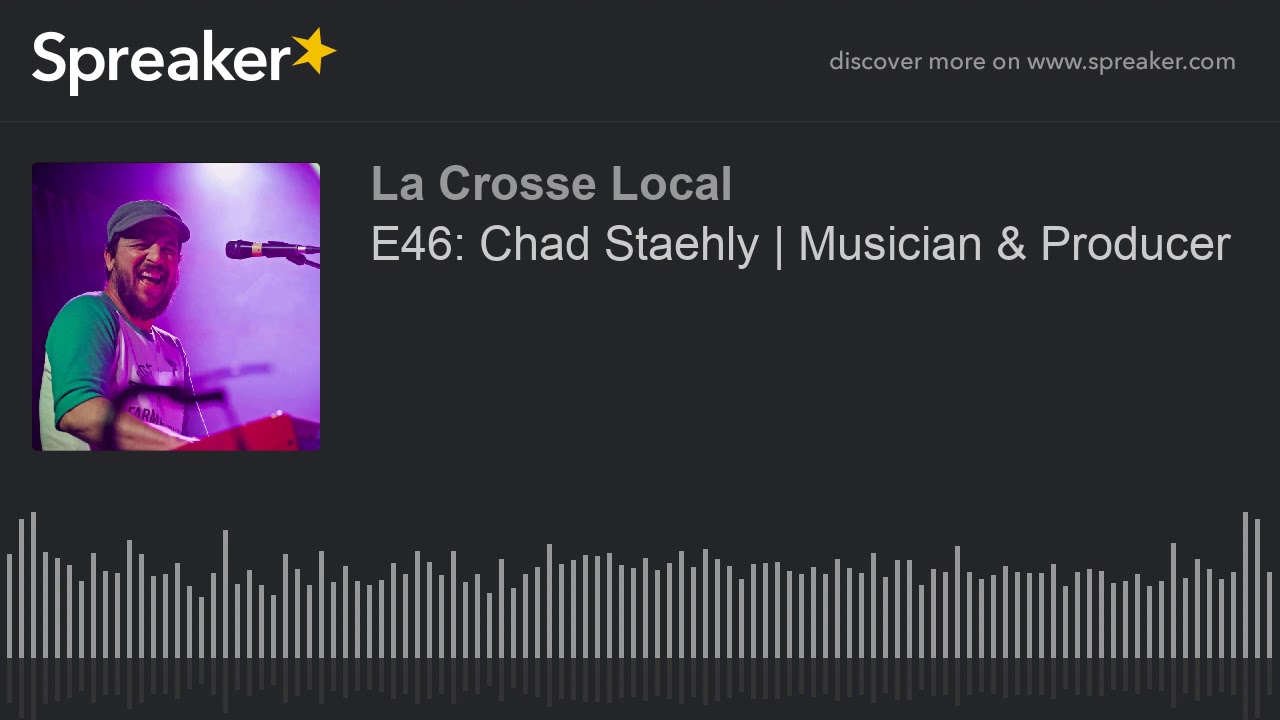 E46: Chad Staehly | Musician & Producer