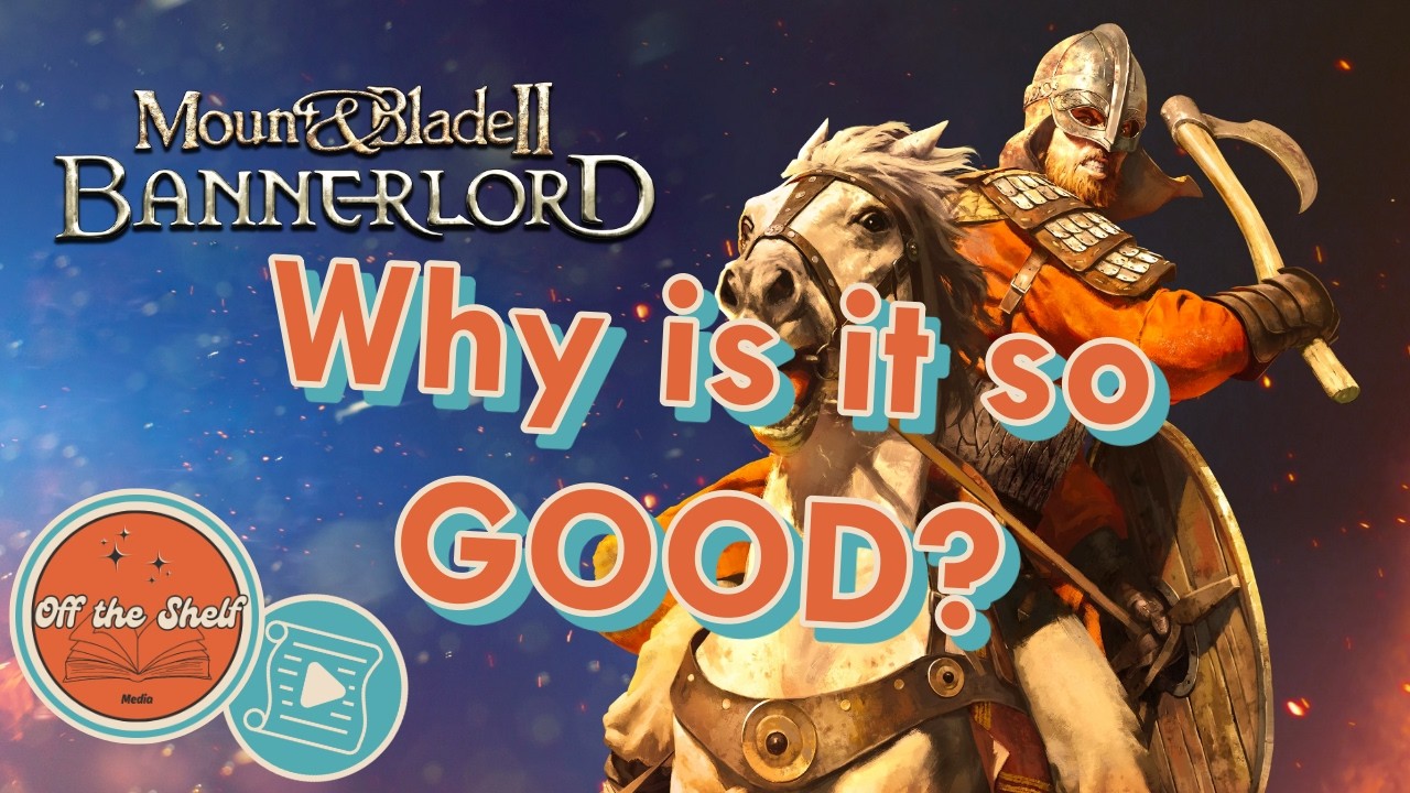 What makes Mount & Blade II: Bannerlord So Good?